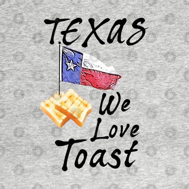 Texas Toast Lovers Lone Star Flag by CharJens